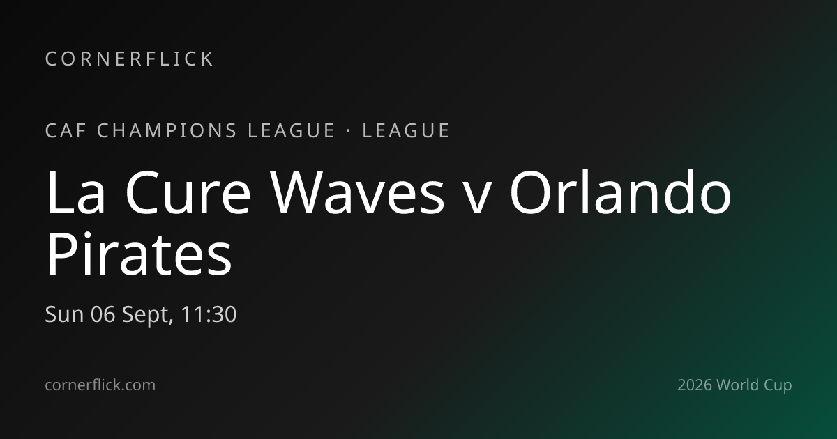 la-cure-waves-vs-orlando-pirates-caf-champions-league-cornerflick