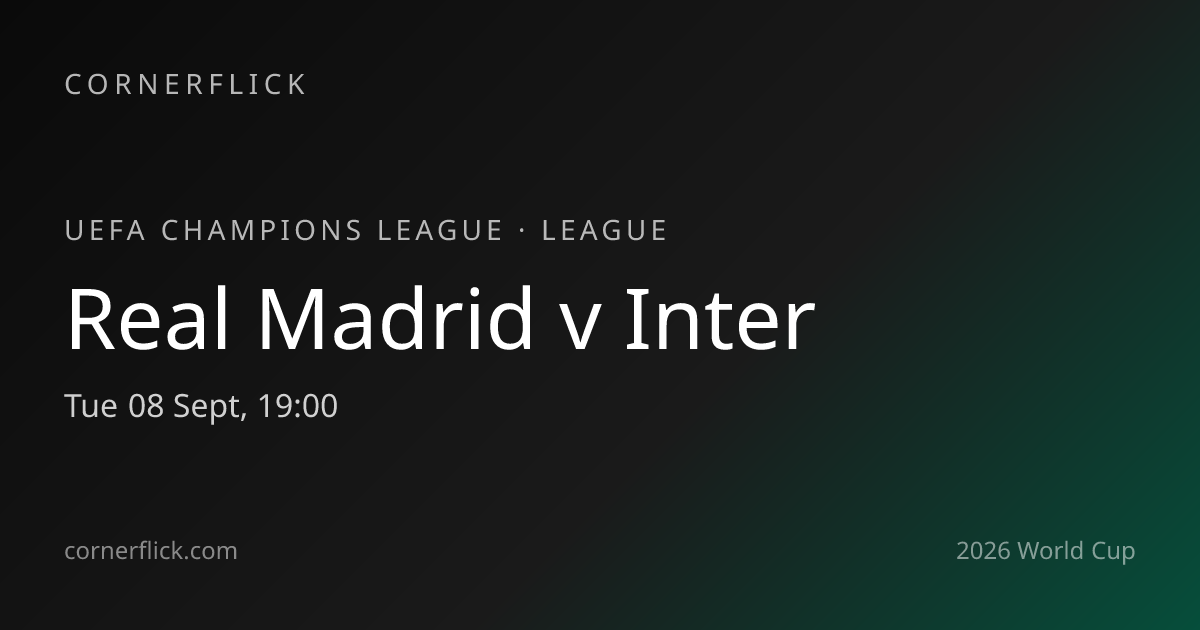 Real Madrid 2-1 Inter — UEFA Champions League · Cornerflick
